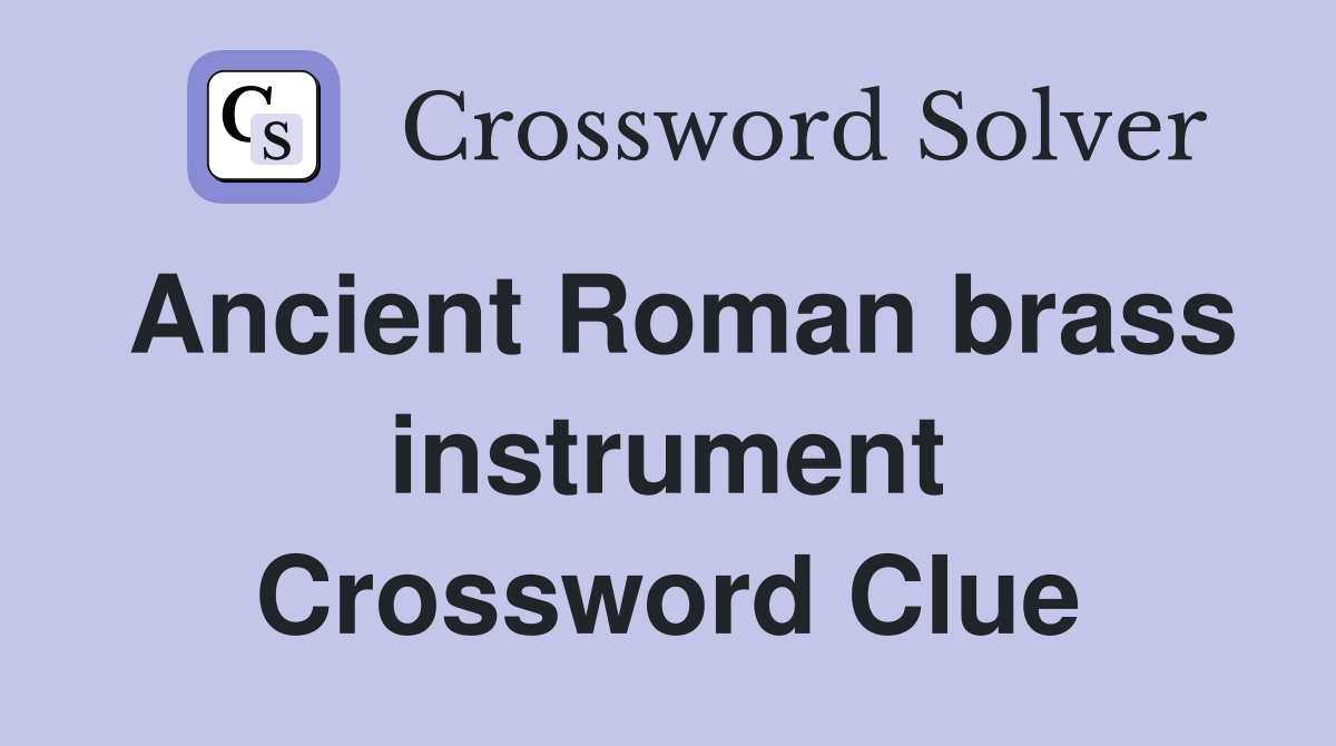 Ancient Roman brass instrument Crossword Clue Answers Crossword Solver